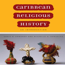 Ennis Edmonds & Michelle Gonzalez - Caribbean Religious History, An Introduction Ennis Edmonds & Michelle Gonzalez - Caribbean Religious History, An Introduction