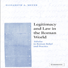 Elizabeth Meyer - Legitimacy and Law in the Roman World Tabulae in Roman Belief and Practice Elizabeth Meyer - Legitimacy and Law in the Roman World Tabulae in Roman Belief and Practice