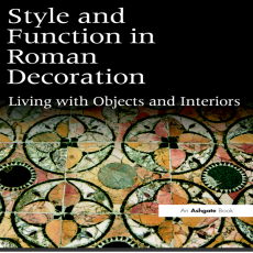 Ellen Swift - Style and Function in Roman Decoration. Living with Objects and Interiors (Retail) Ellen Swift - Style and Function in Roman Decoration. Living with Objects and Interiors (Retail)