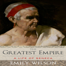 Emily Wilson - The Greatest Empire. A Life of Seneca Emily Wilson - The Greatest Empire. A Life of Seneca