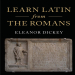 Eleanor Dickey - Learn Latin from the Romans, a Complete Introductory Course Using Textbooks from the Roman Empire (Retail)